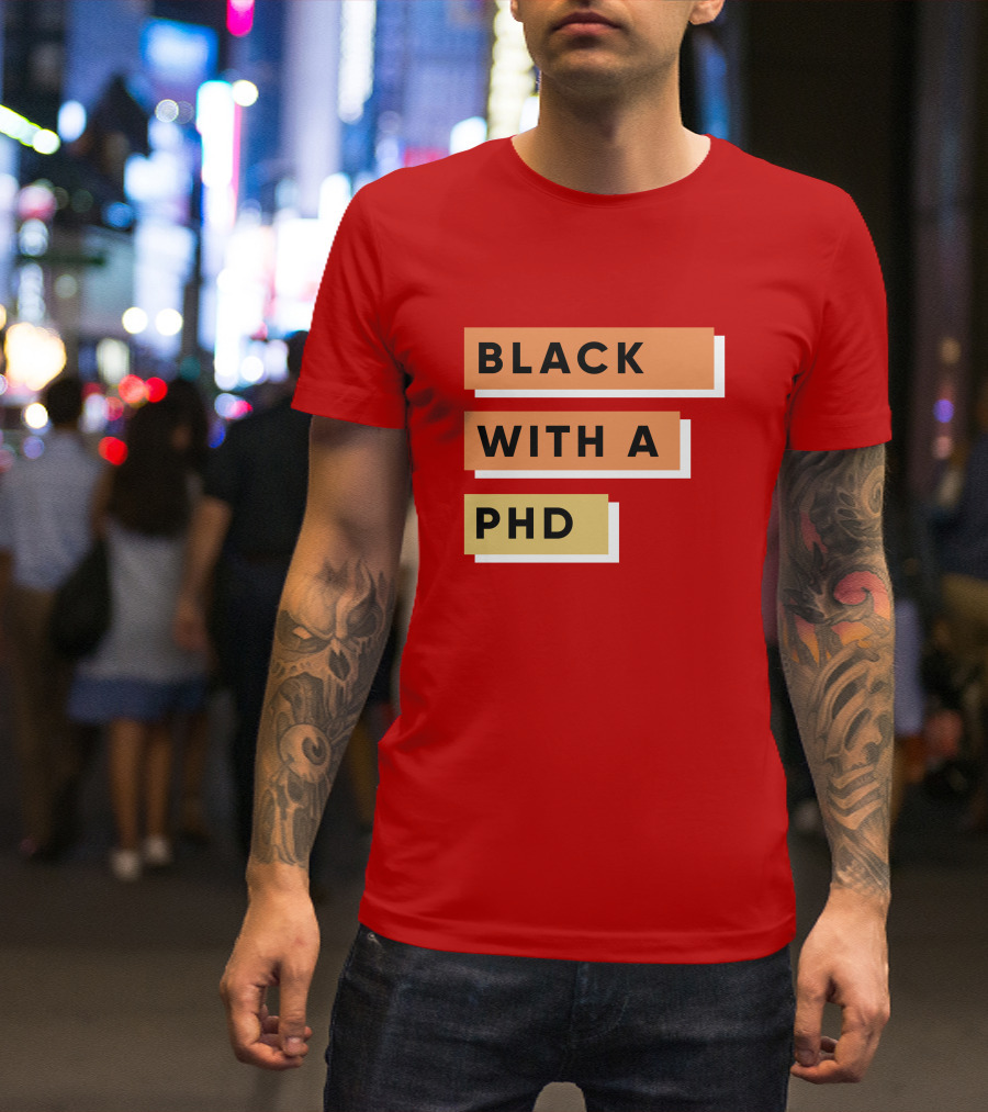 Daphneychery Black With A PhD T-Shirt