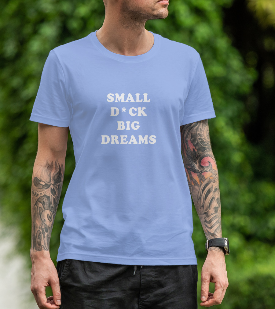 Steezy Kane Merch Small D*ck Big Dreams T-Shirt