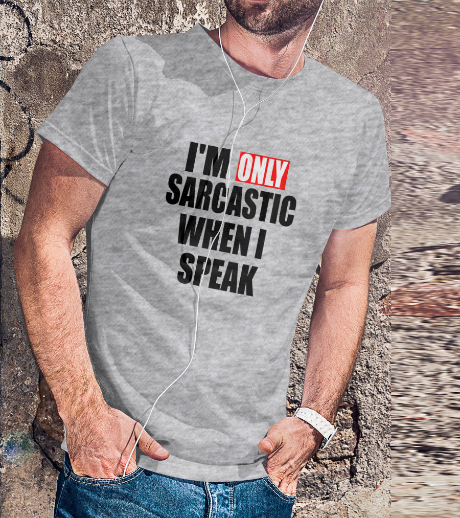 I'm Only Sarcastic When I Speak T-Shirt