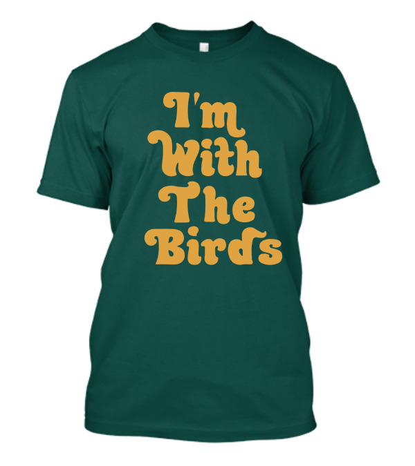 I'm With The Birds T-Shirt