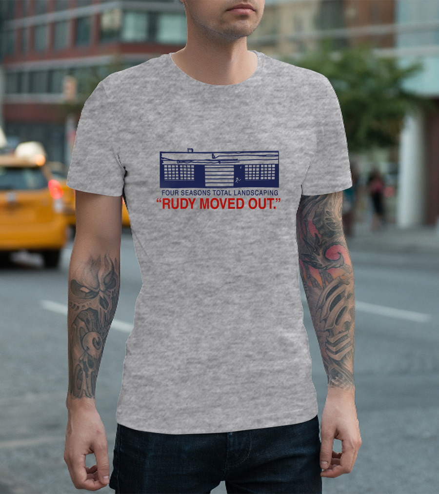 Four Seasons Total Landscaping Rudy Moved Out T-Shirt