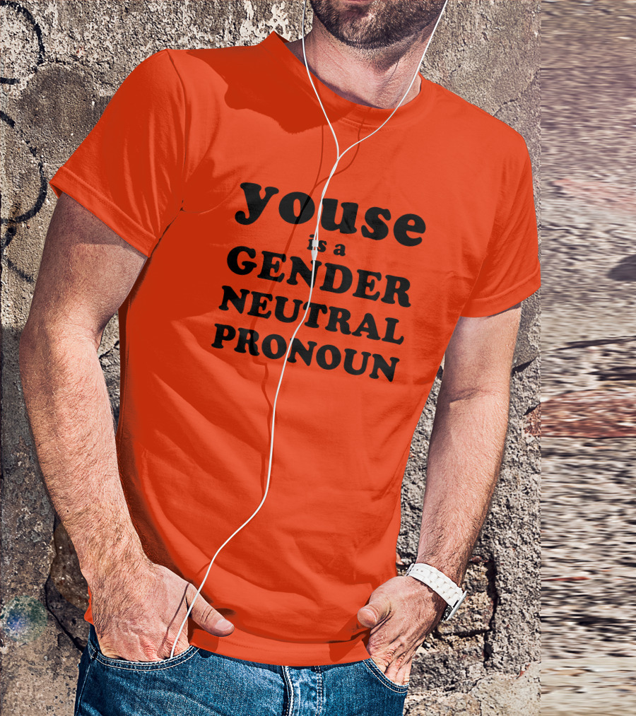 Youse Is A Gender Neutral Pronoun T-Shirt