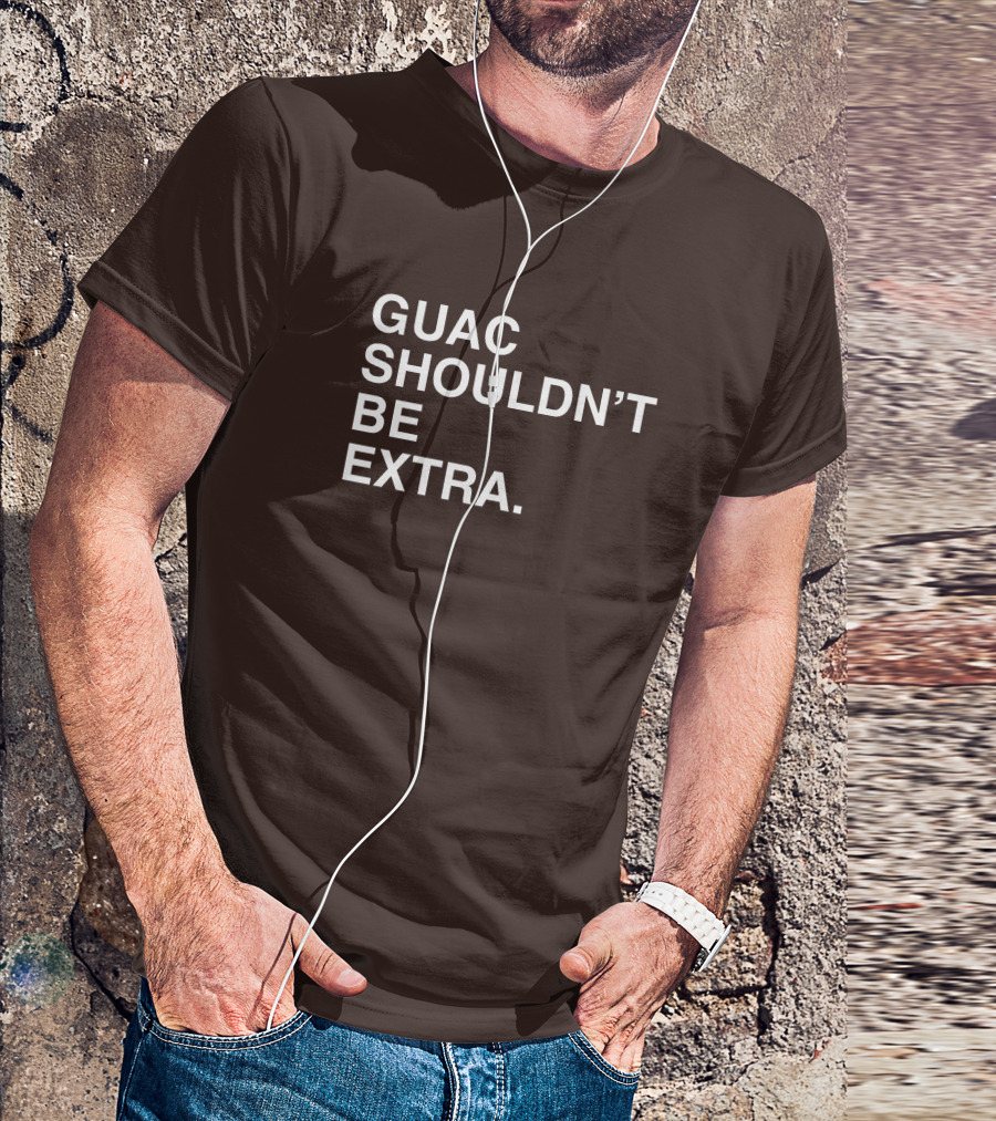 Obviousshirts Guac Shouldn't Be Extra T-Shirt