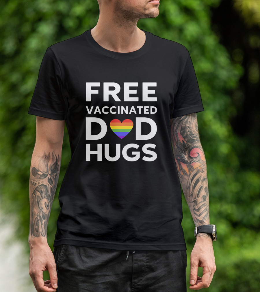 FREE VACCINATED DAD HUGS RAINBOW HEART T-Shirt