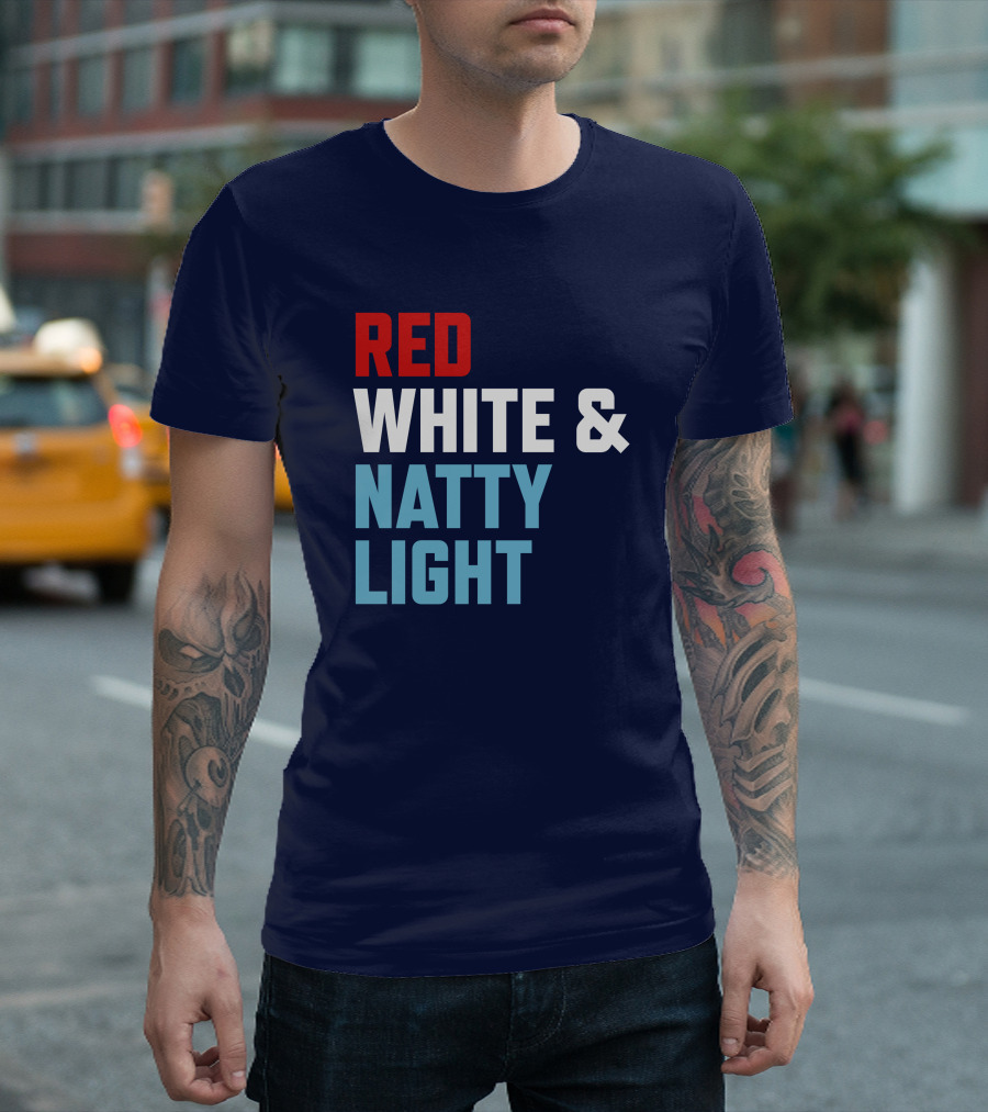 Red White And Natty Light Patriotic Fun Natty Light Fans T-Shirt