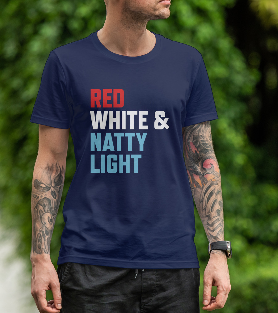 Red White And Natty Light Patriotic Fun Natty Light Fans T-Shirt