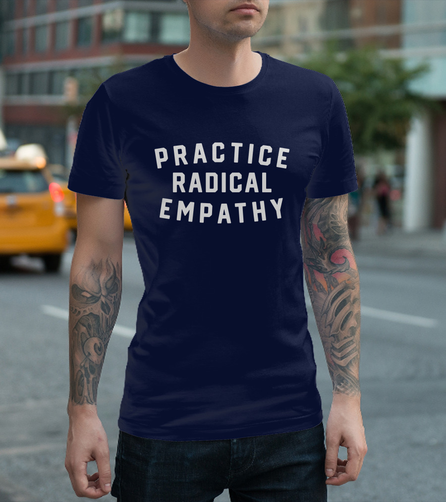Practice Radical Empathy Text T-Shirt