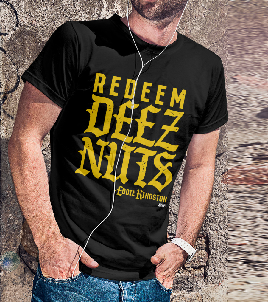 AEW Redeem Deez Nuts Eddie Kingston T-Shirt