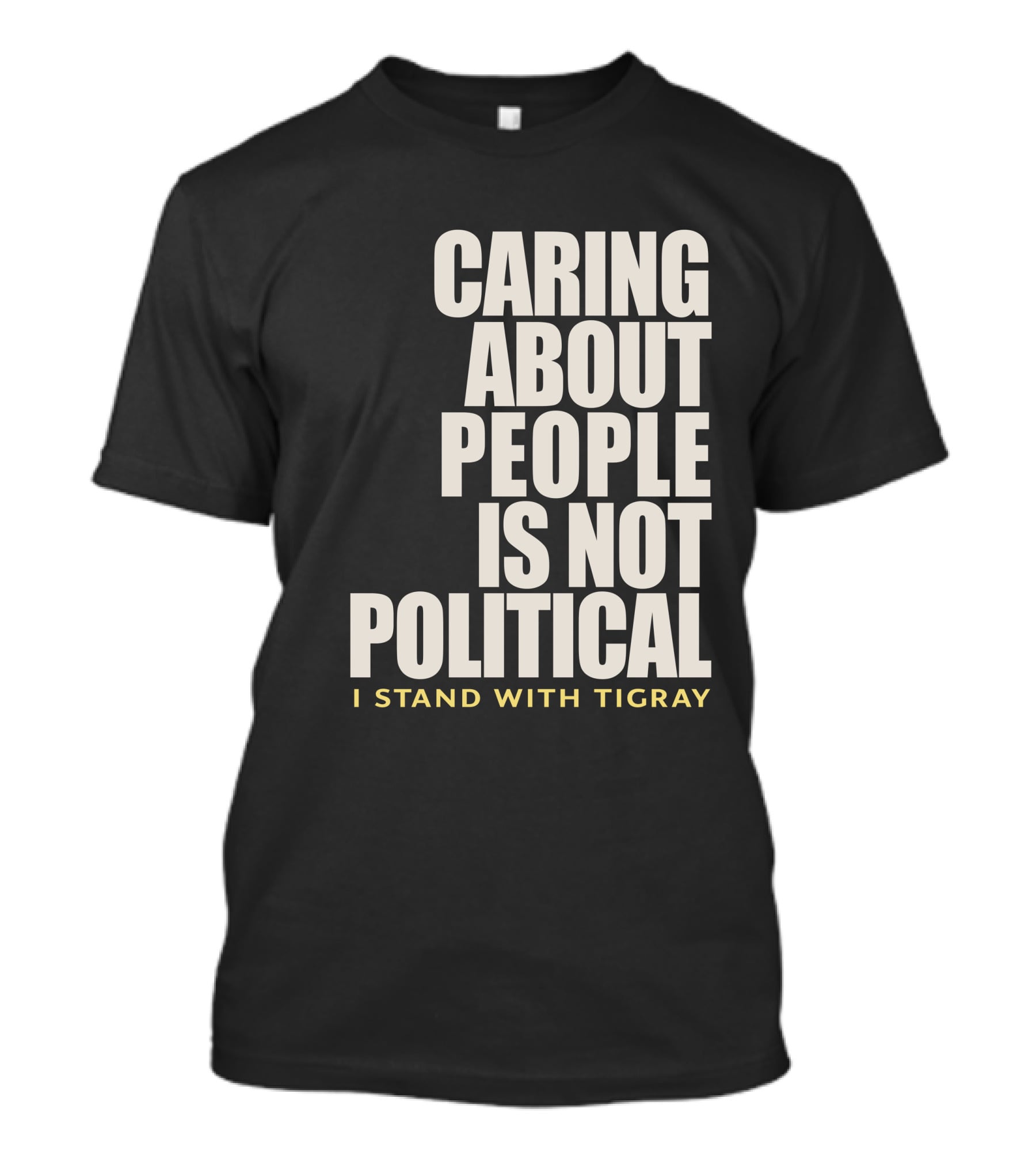 Caring About People Is Not Political I Stand With Tigray T-Shirt