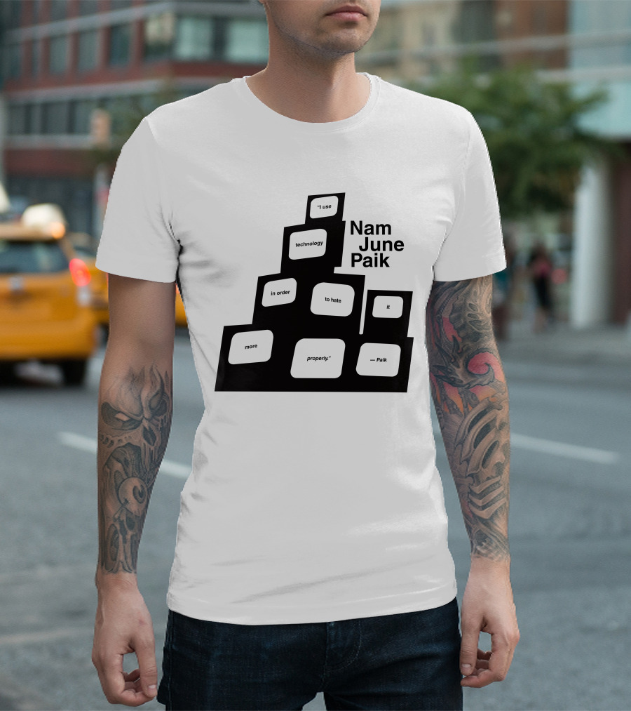 Nam June Paik I Use Technology In Order To Hate It More Properly T-Shirt