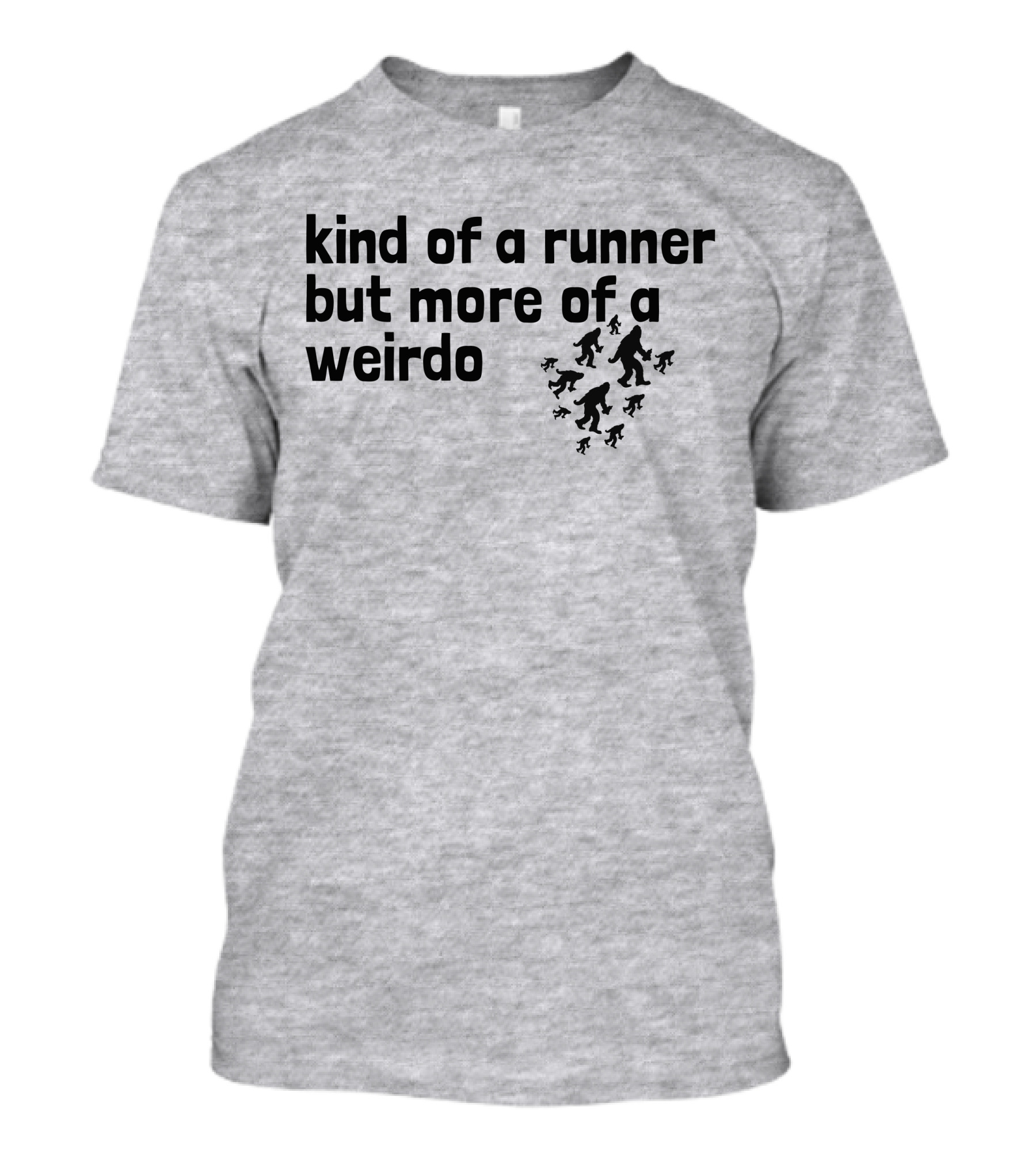 Kind Of A Runner But More Of A Weirdo Bigfoot Sasquatch T-Shirt
