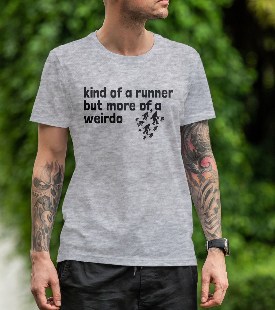 Kind Of A Runner But More Of A Weirdo Bigfoot Sasquatch T-Shirt
