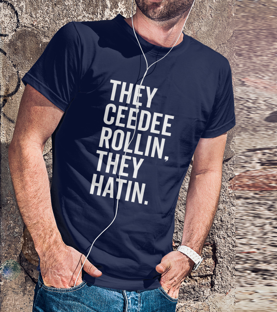 They Ceedee Rollin They Hatin Bullzerk T-Shirt