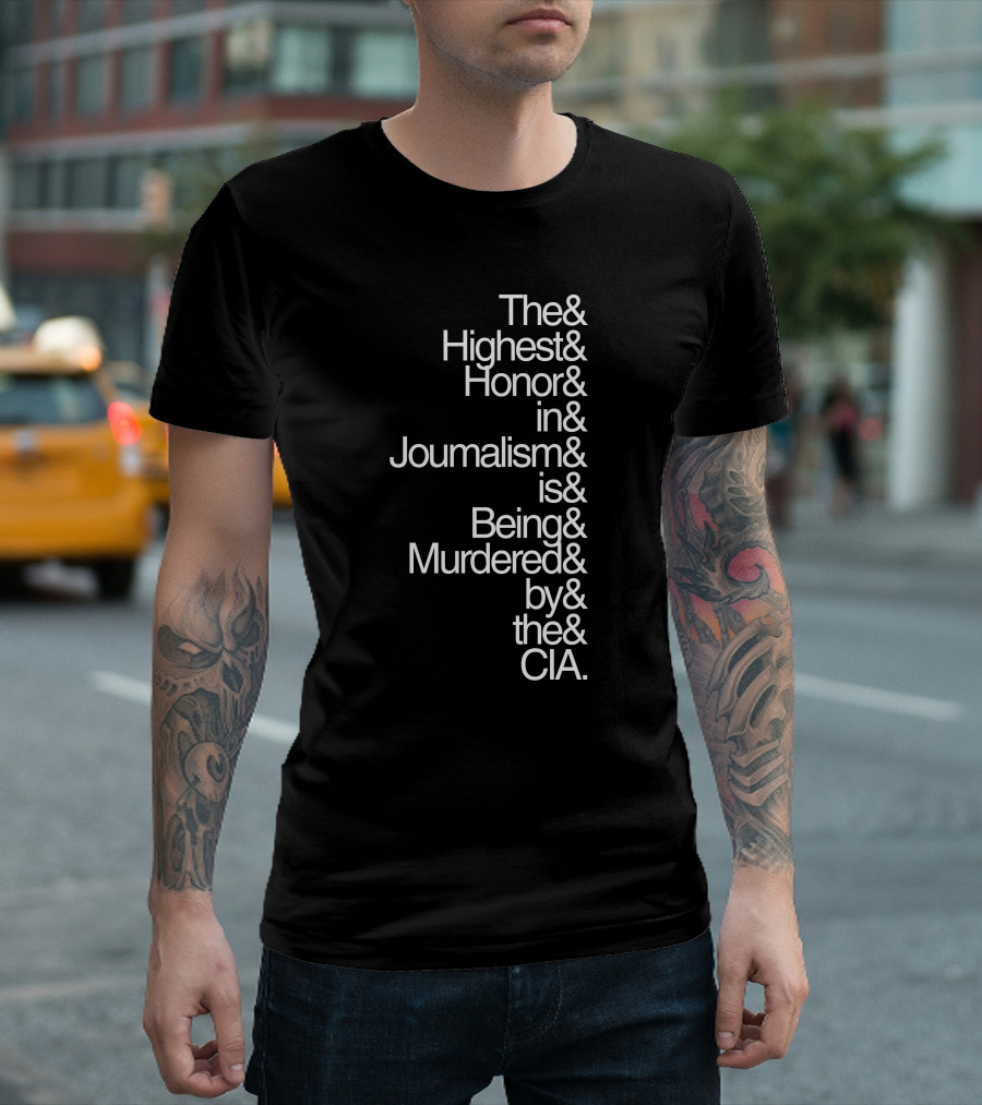The Highest Honor in Journalism is Being Murdered by the CIA T-Shirt