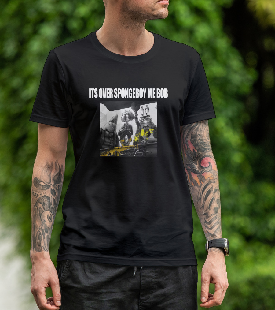 ITS OVER SPONGEBOY ME BOB Mafia Style Characters T-Shirt