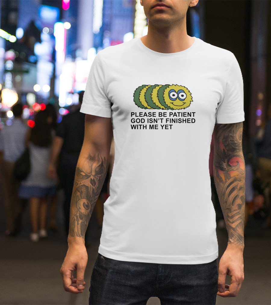 Please Be Patient God Isn't Finished With Me Yet Fluffy Cartoon Circles T-Shirt