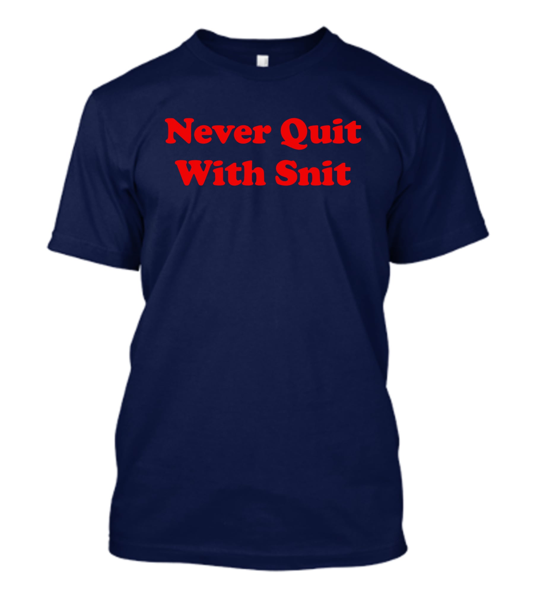 Never Quit With Snit Justcapebb C A P T-Shirt