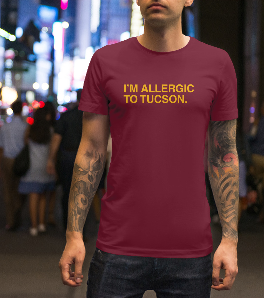 Well Put Merch I'm Allergic To Tucson Maroon T-Shirt
