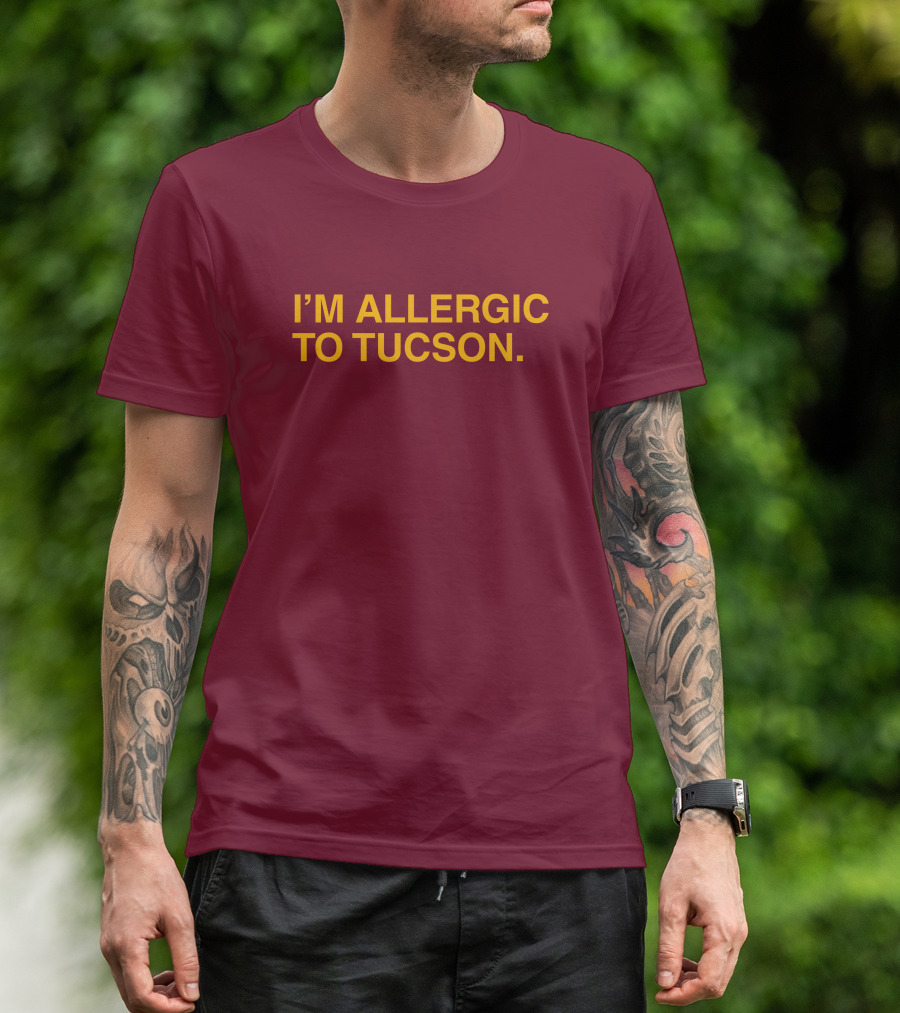 Well Put Merch I'm Allergic To Tucson Maroon T-Shirt
