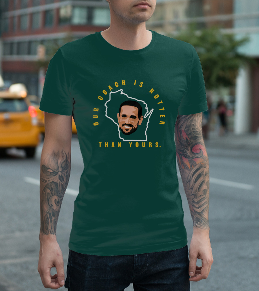 Our Coach Is Hotter Than Yours Matt Lafleur Wisconsin Outline T-Shirt