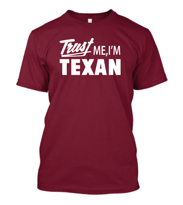 Trust Me I'm Texan Texas Humor Merch T-Shirt