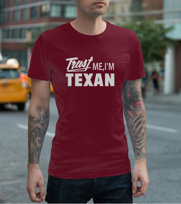 Trust Me I'm Texan Texas Humor Merch T-Shirt