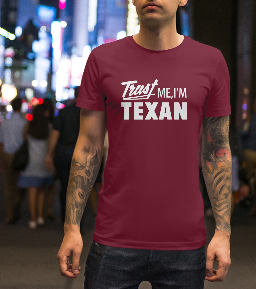 Trust Me I'm Texan Texas Humor Merch T-Shirt