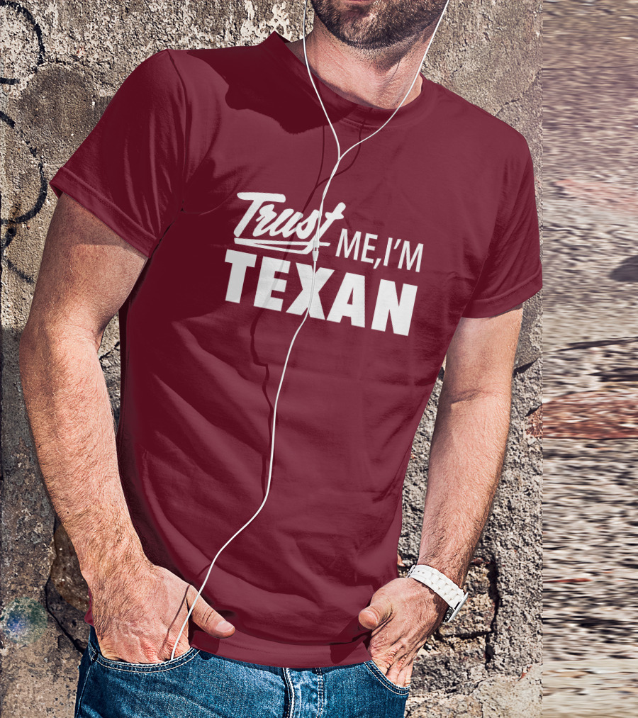Trust Me I'm Texan Texas Humor Merch T-Shirt