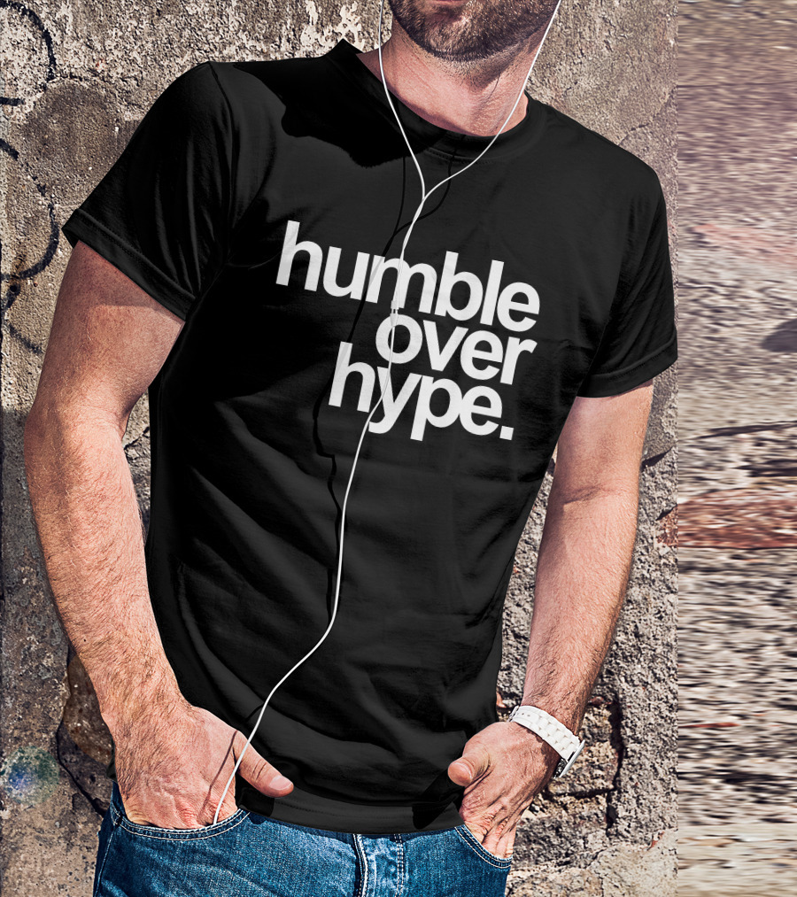 Humble Over Hype Bold Minimalist T-Shirt
