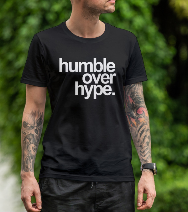Humble Over Hype Bold Minimalist T-Shirt