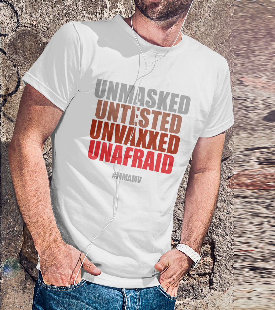 UNMASKED UNTESTED UNVAXXED UNAFRAID #MMAMV T-Shirt