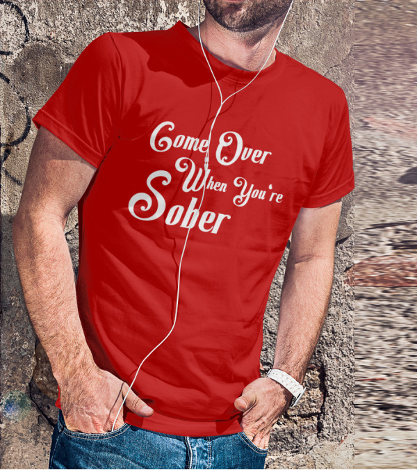 Steezy Kane Merch Come Over When You're Sober T-Shirt