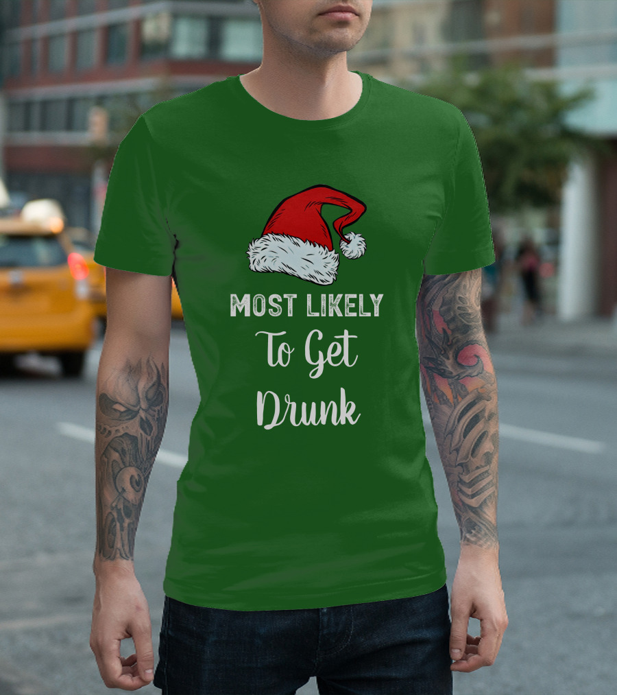Most Likely To Get Drunk Santa Hat Christmas Karma Life Llc T-Shirt