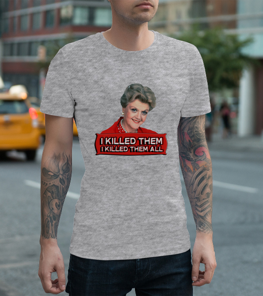 I Killed Them I Killed Them All Murder She Wrote Jessica Fletcher T-Shirt
