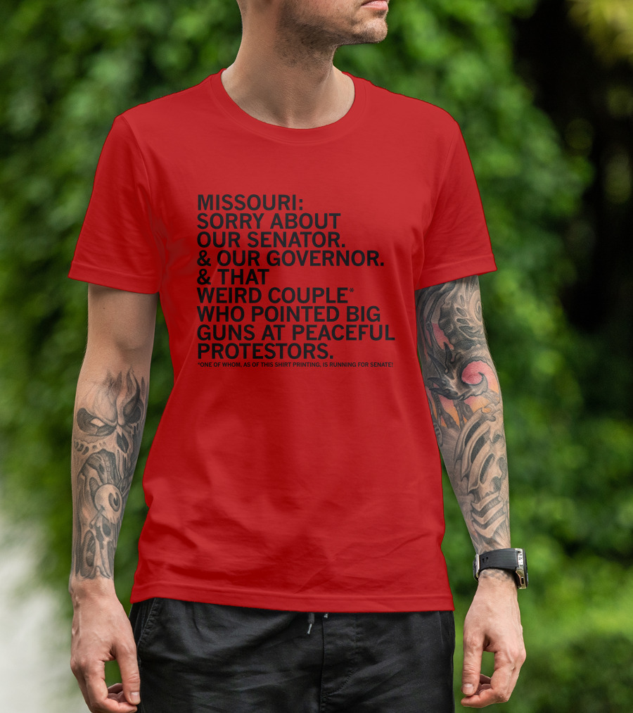 Missouri Sorry About Our Senator Governor Weird Couple Pointed Guns At Peaceful Protestors T-Shirt