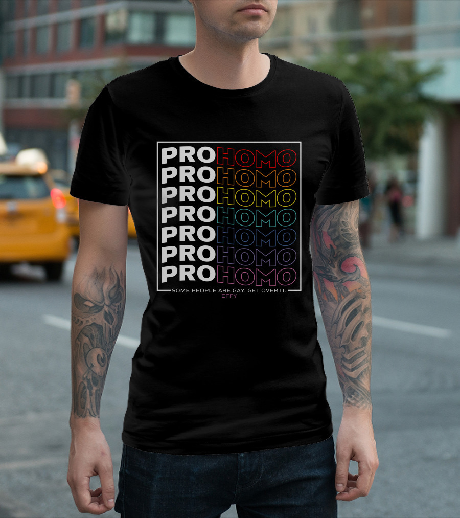 Effy Pro Homo Pride Some People Are Gay Get Over It T-Shirt
