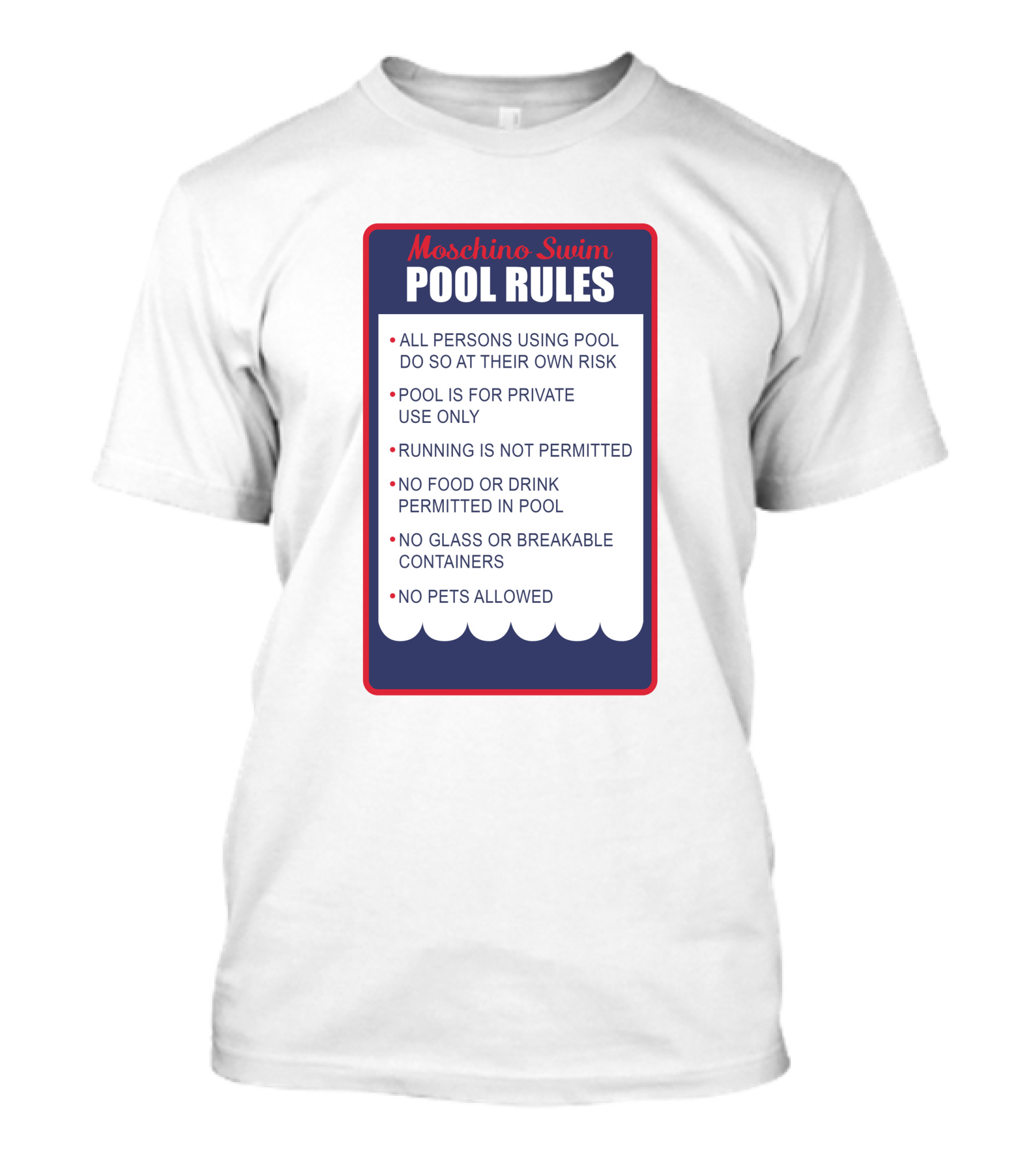 Moschino Swim Pool Rules All Persons Using Pool Do So At Their Own Risk Private Use Only No Running Food Or Drink Glass Or Breakable Containers Pets Allowed T-Shirt