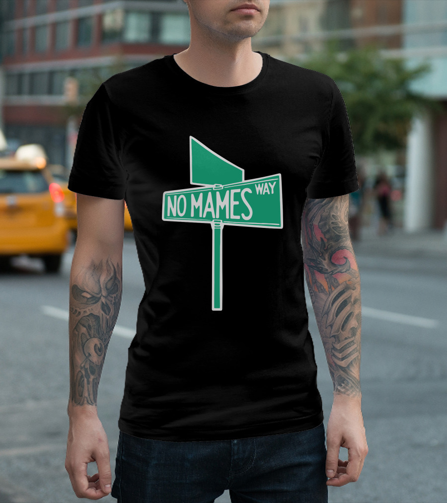 No Mames Way Street Sign T-Shirt