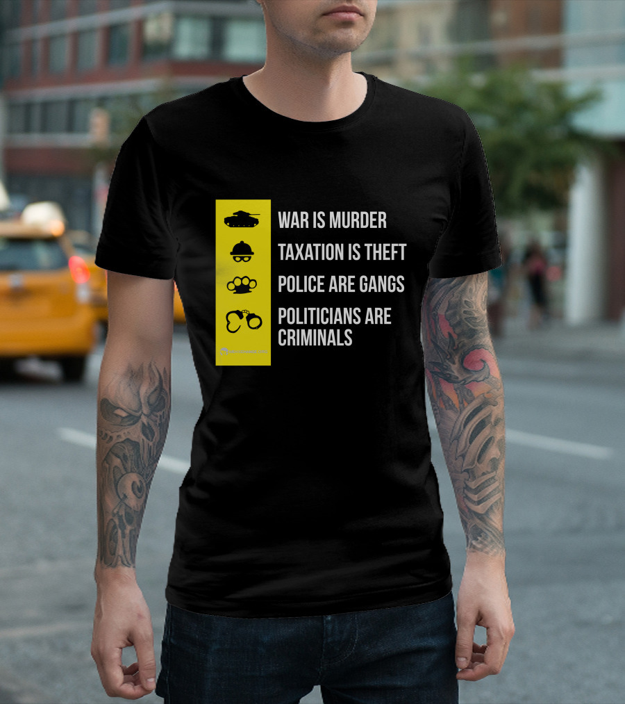 War Is Murder Taxation Is Theft Police Are Gangs Politicians Are Criminals Icons T-Shirt