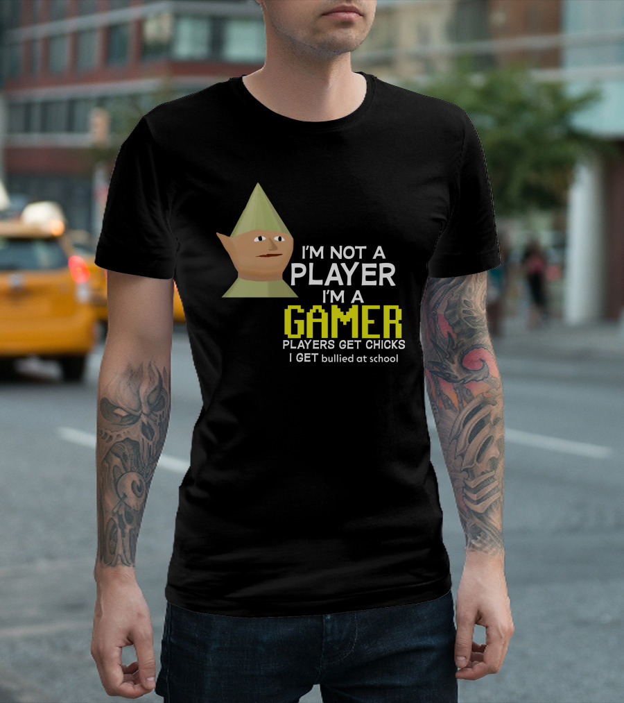 I'm Not A Player I'm A Gamer Players Get Chicks I Get Bullied At School Runescape T-Shirt