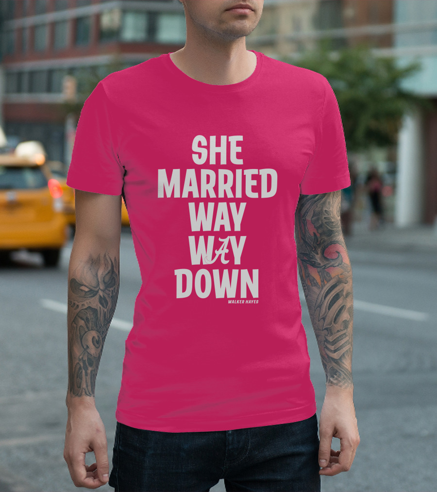 She Married Way Way Down Walker Hayes A T-Shirt