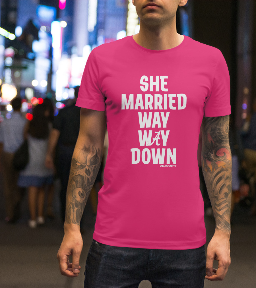 She Married Way Way Down Walker Hayes Alabama T-Shirt
