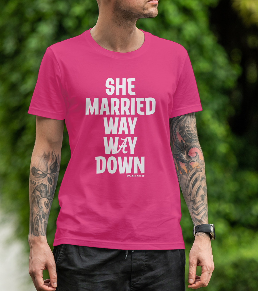 She Married Way Way Down Walker Hayes Alabama T-Shirt