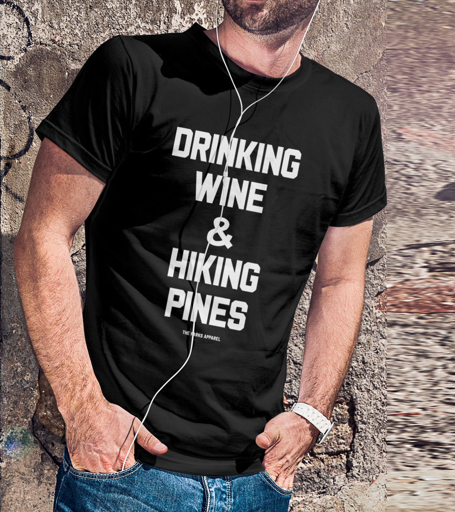 Drinking Wine And Hiking Pines The Parks T-Shirt