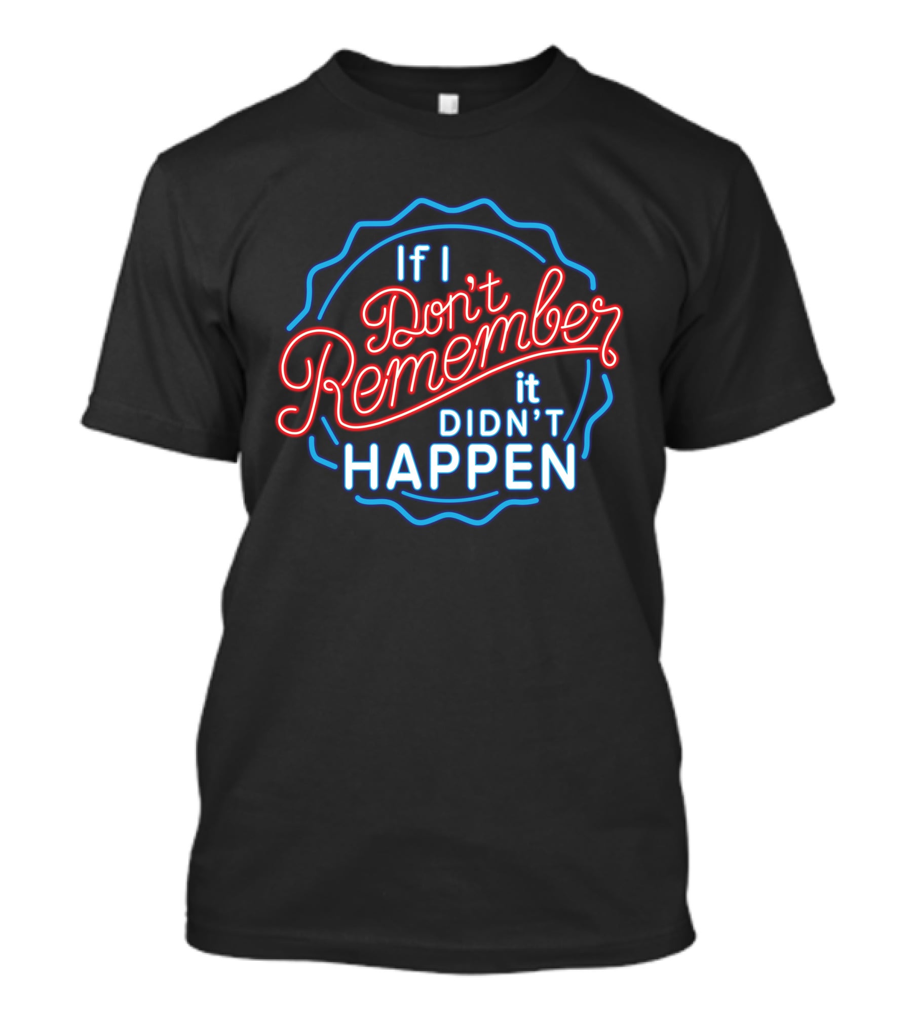 If I Don't Remember It Didn't Happen Neon T-Shirt