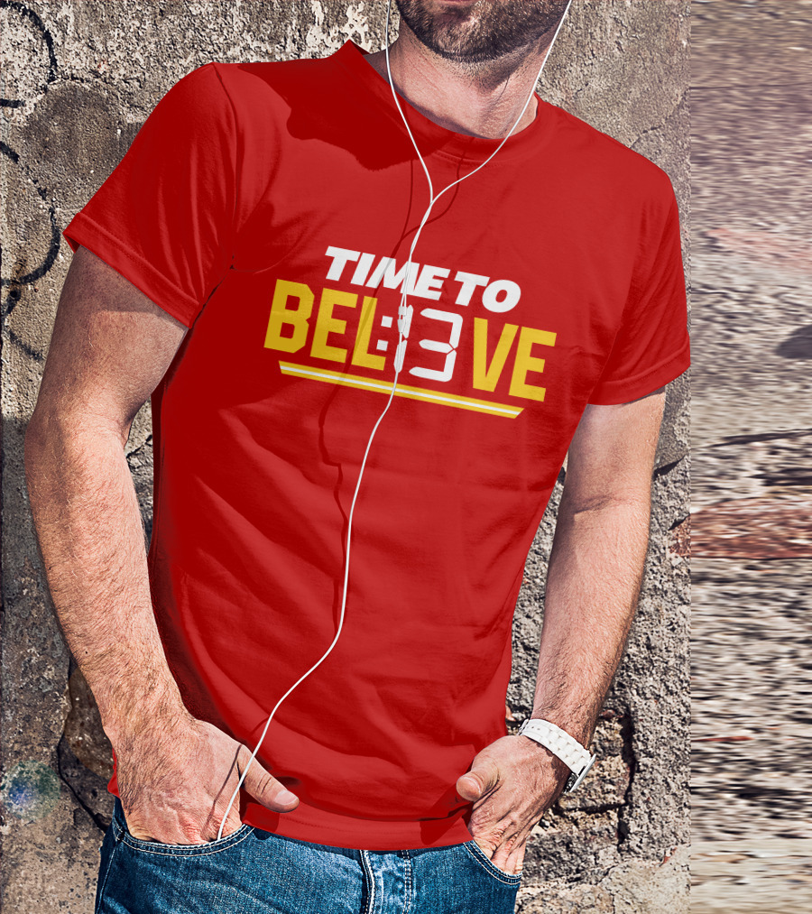 Time To Bel13Ve Kansas City Chiefs Football Fan Gear T-Shirt