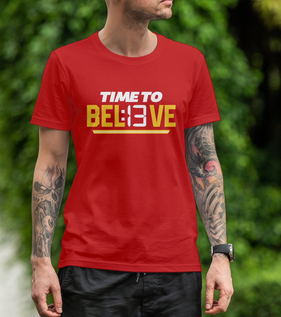 Time To Bel13Ve Kansas City Chiefs Football Fan Gear T-Shirt