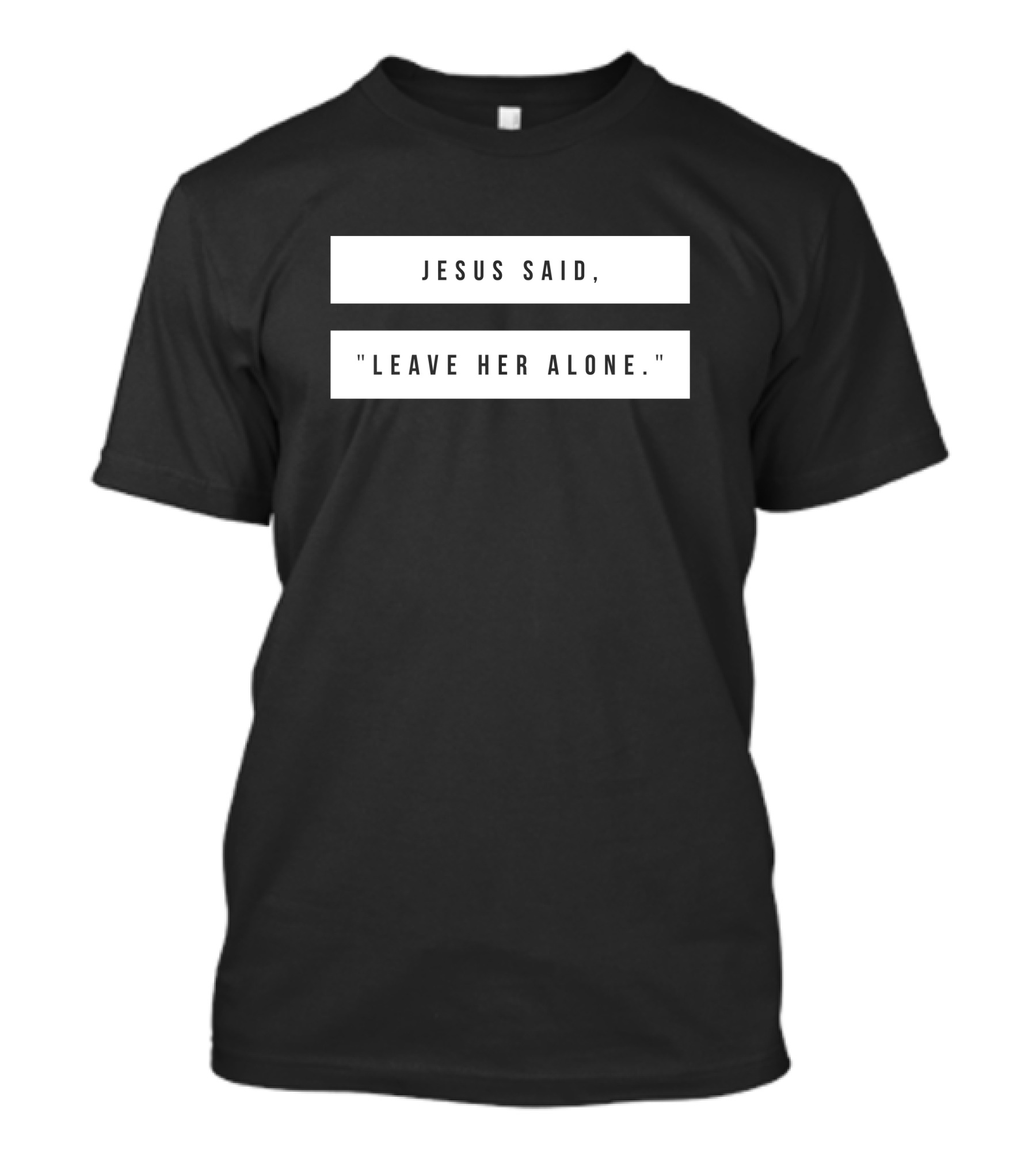 Jesus Said Leave Her Alone Quote Text T-Shirt