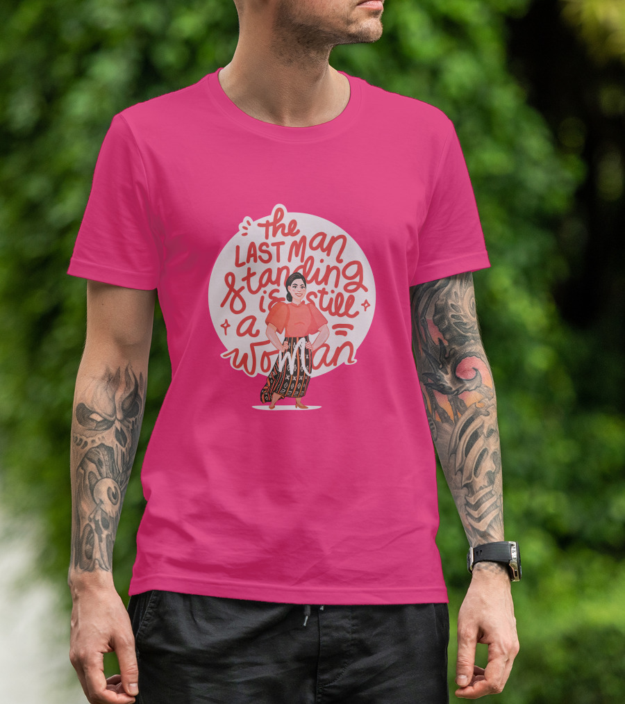 The Last Man Standing Is Still A Woman T-Shirt