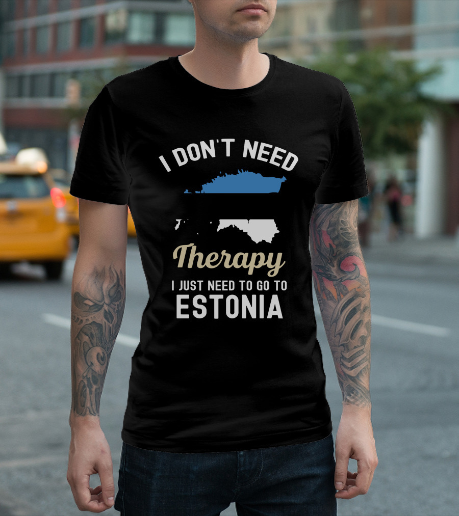 I Don't Need Therapy I Just Need To Go To Estonia Map Flag T-Shirt